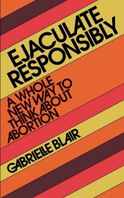 Ejaculate Responsibly - Gabrielle Stanley Blair