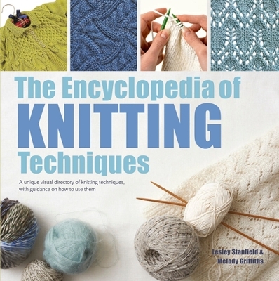 The Encyclopedia of Knitting Techniques - Lesley Stanfield, Melody Griffiths