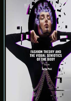 Fashion Theory and the Visual Semiotics of the Body - 