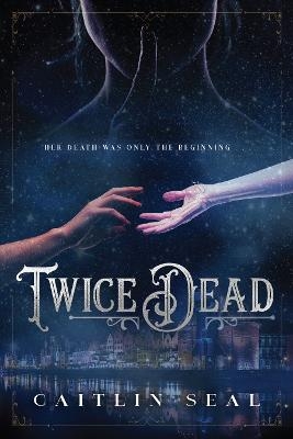 Twice Dead - Caitlin Seal