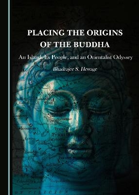 Placing the Origins of the Buddha - Bhadrajee S. Hewage