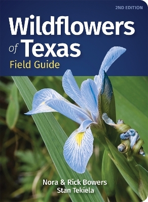 Wildflowers of Texas Field Guide - Nora Bowers, Rick Bowers, Stan Tekiela