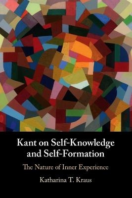 Kant on Self-Knowledge and Self-Formation - Katharina T. Kraus