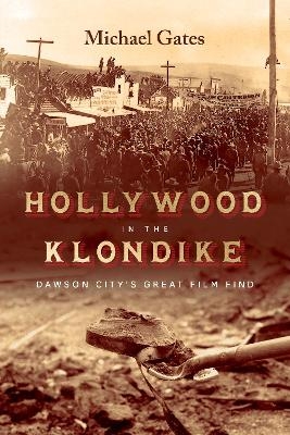 Hollywood in the Klondike - Michael Gates