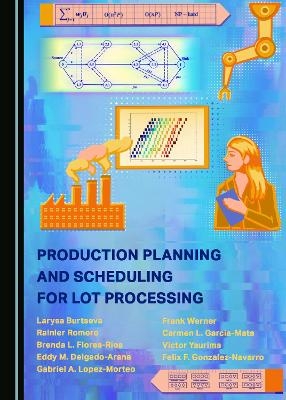 Production Planning and Scheduling for Lot Processing - Larysa Burtseva, Frank Werner, Rainier Romero-Parra