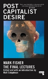 Postcapitalist Desire - Fisher, Mark; Colquhoun, Matt