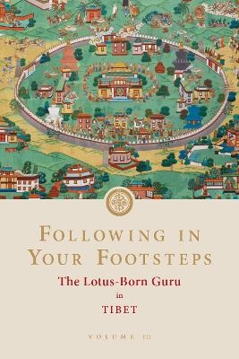 Following in Your Footsteps, Volume III: The Lotus-Born Guru in Tibet -  Padmasambhava