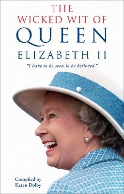 The Wicked Wit of Queen Elizabeth II - Karen Dolby