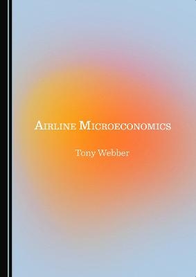 Airline Microeconomics - Tony Webber