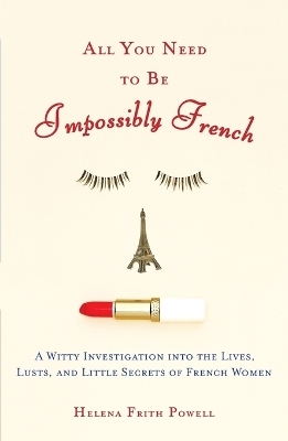 All You Need to Be Impossibly French - Helena Frith Powell