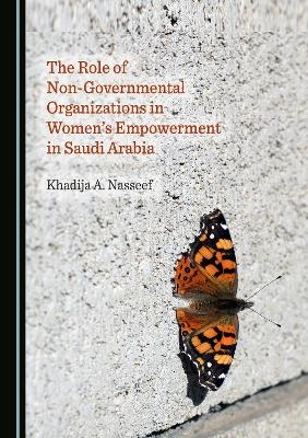 The Role of Non-Governmental Organizations in Women's Empowerment in Saudi Arabia - Khadija A. Nasseef