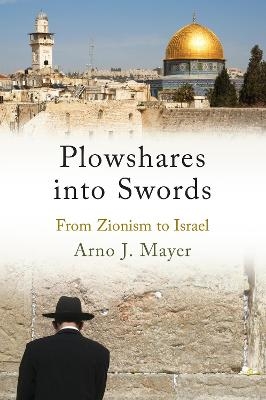 Plowshares into Swords - Arno Mayer