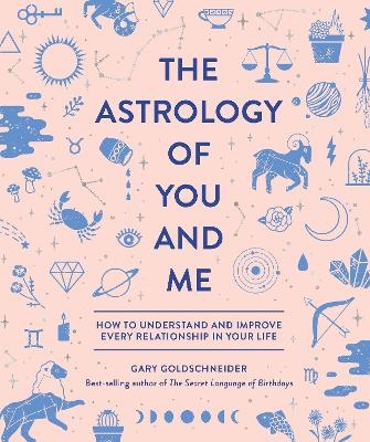 The Astrology of You and Me - Gary Goldschneider, Camille Chew