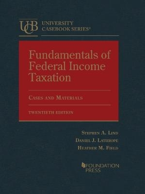 Fundamentals of Federal Income Taxation - Stephen J. Lind, Daniel J. Lathrope, Heather M. Field, Richard B. Stephens