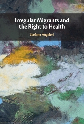 Irregular Migrants and the Right to Health - Stefano Angeleri