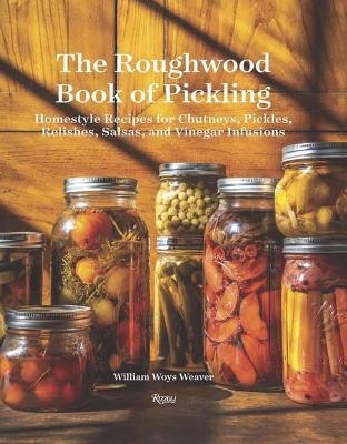 Roughwood Book Of Pickling - William Woys Weaver