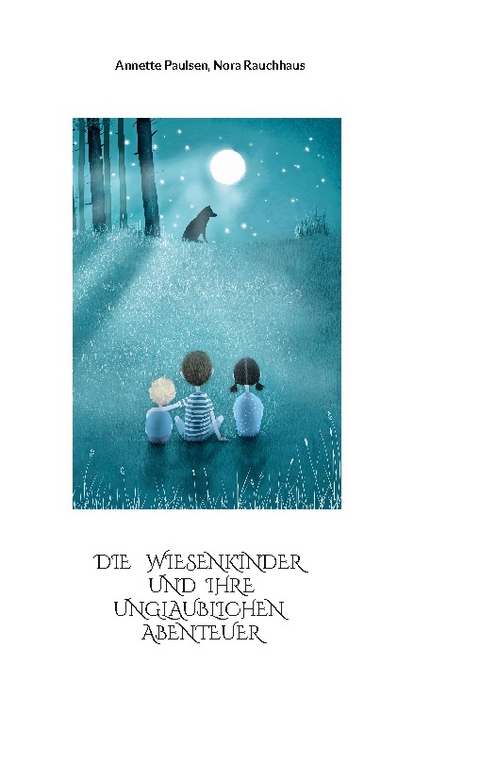 Die Wiesenkinder und ihre unglaublichen Abenteuer - Annette Paulsen, Nora Rauchhaus