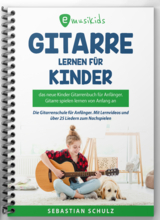 Gitarre lernen für Kinder - Das neue Gitarrenbuch für Anfänger - Sebastian Schulz