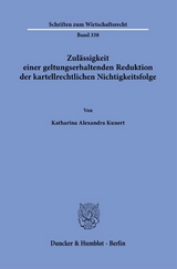 Zulässigkeit einer geltungserhaltenden Reduktion der kartellrechtlichen Nichtigkeitsfolge. - Katharina Alexandra Kunert