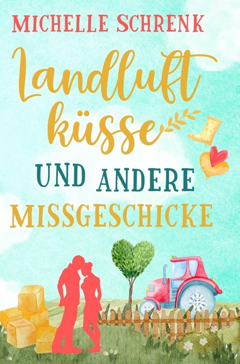 Landluftküsse und andere Missgeschicke - Michelle Schrenk