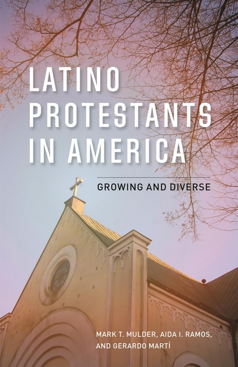 Latino Protestants in America -  Gerardo Marti,  Mark T. Mulder,  Aida I. Ramos