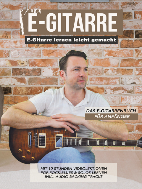 E-Gitarre lernen leicht gemacht - Das E-Gitarrenbuch für Anfänger - Sebastian Schulz