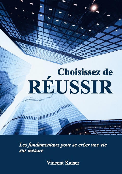 Choisissez de réussir - Vincent Kaiser