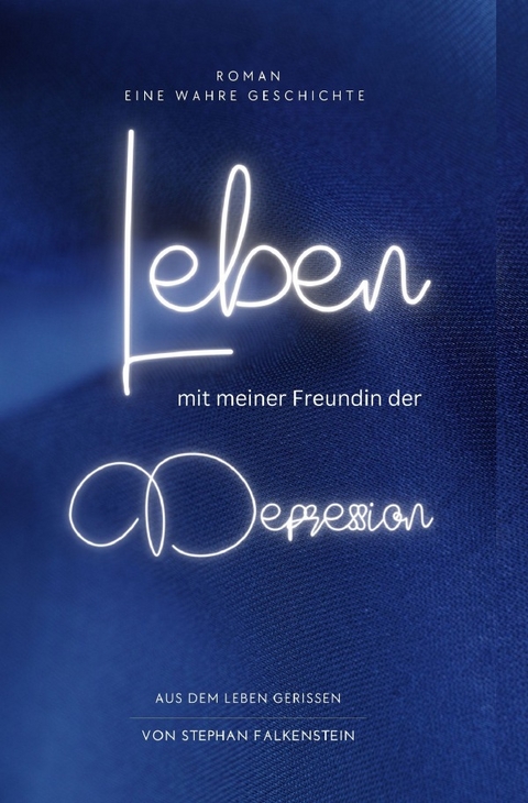 Aus dem Leben gerissen / Leben, mit meiner Freundin der Depression - Stephan Falkenstein