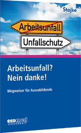 Arbeitsunfall? Nein danke! - Stojke, Jörg