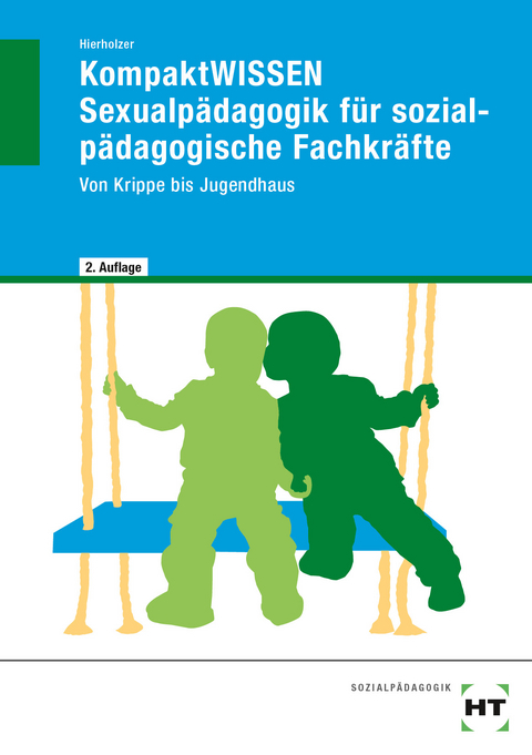 eBook inside: Buch und eBook KompaktWISSEN Sexualpädagogik für sozialpädagogische Fachkräfte - Stefan Hierholzer