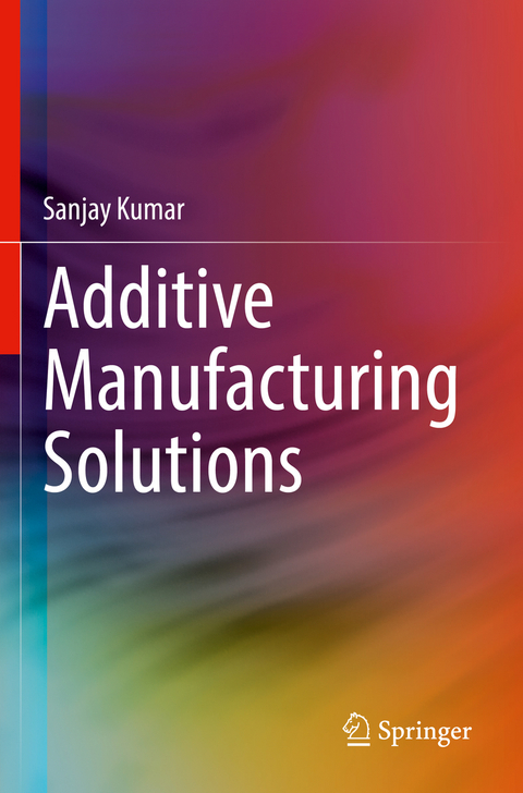 Additive Manufacturing Solutions - Sanjay Kumar