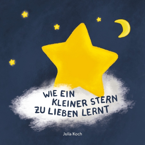 Wie ein kleiner Stern zu lieben lernt - Julia Koch