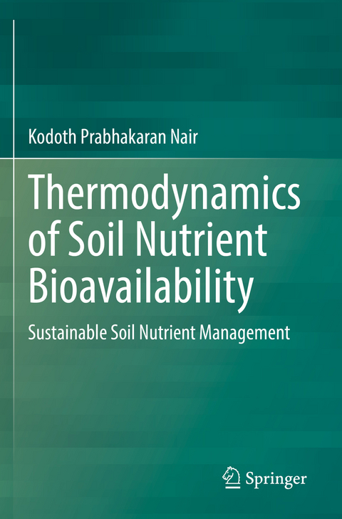 Thermodynamics of Soil Nutrient Bioavailability - Kodoth Prabhakaran Nair