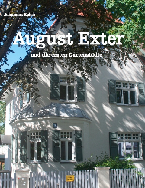 August Exter und die ersten Gartenstädte - Johannes Kelch