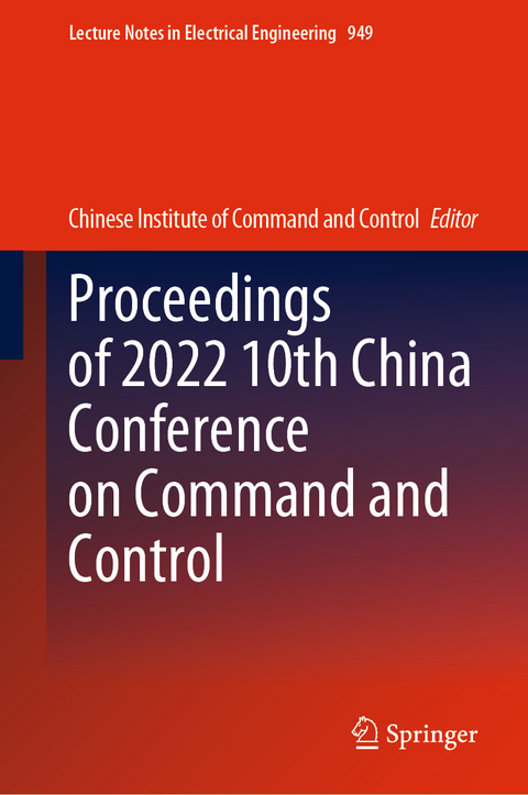 Proceedings of 2022 10th China Conference on Command and Control - 