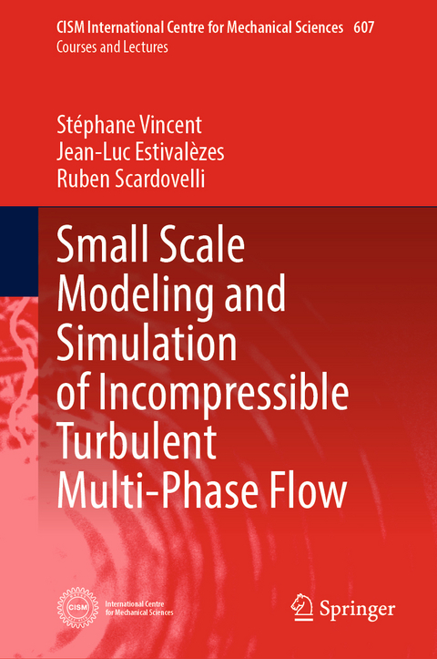 Small Scale Modeling and Simulation of Incompressible Turbulent Multi-Phase Flow - Stéphane Vincent, Jean-Luc Estivalèzes, Ruben Scardovelli