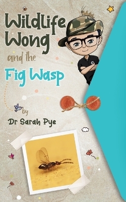 Wildlife Wong and the Fig Wasp - Sarah Pye