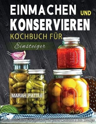 Einmachen und Konservieren Kochbuch für Einsteiger - Marah Pattle