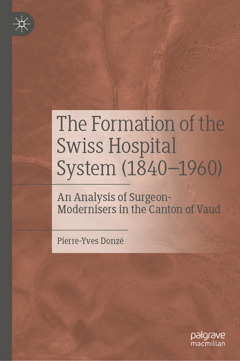 The Formation of the Swiss Hospital System (1840–1960) - Pierre-Yves Donzé