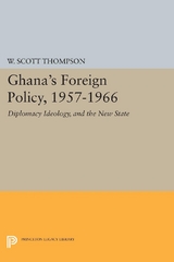 Ghana's Foreign Policy, 1957-1966 - Willard Scott Thompson