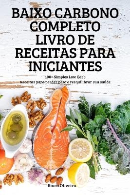 Baixo Carbono Completo Livro de Receitas Para Iniciantes -  Kiara Oliveira