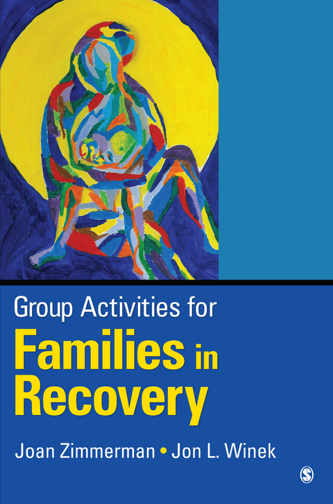 Group Activities for Families in Recovery - M. J. J. Zimmerman, Jon L. L. Winek, Inc. SAGE Publications