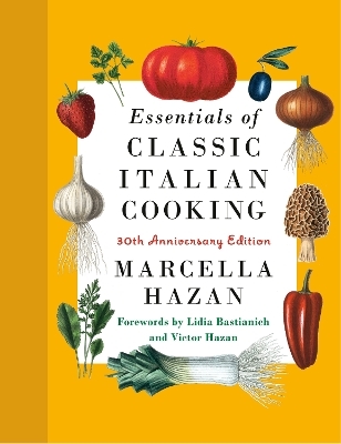 Essentials of Classic Italian Cooking - Marcella Hazan