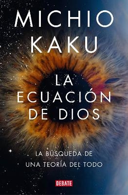 La ecuación de Dios. La búsqueda de una teoría del todo / The God Equation - Michio Kaku