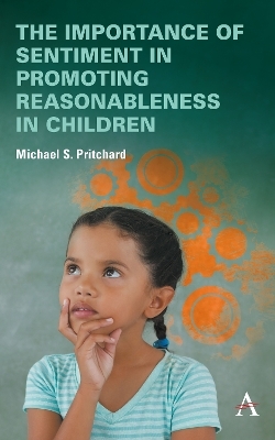 The importance of sentiment in promoting reasonableness in children - Michael S. Pritchard