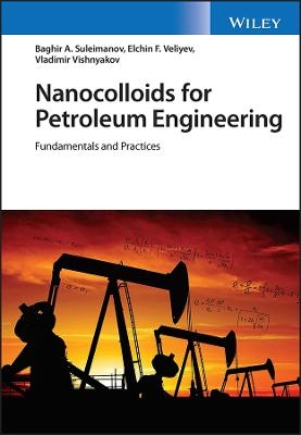 Nanocolloids for Petroleum Engineering - Baghir A. Suleimanov, Elchin F. Veliyev, Vladimir Vishnyakov