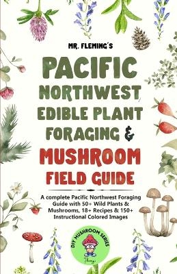 Pacific Northwest Edible Plant Foraging & Mushroom Field Guide - Stephen Fleming