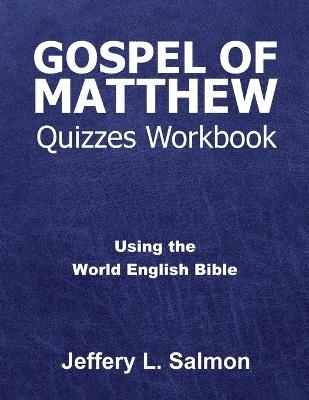 Gospel of Matthew Quizzes Workbook - Jeffery L Salmon