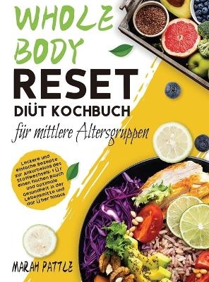 Whole Body Reset Diät Kochbuch für mittlere Altersgruppen - Marah Pattle