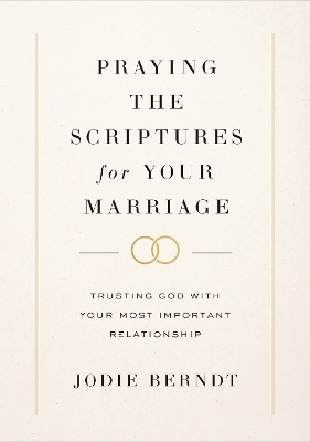 Praying the Scriptures for Your Marriage - Jodie Berndt